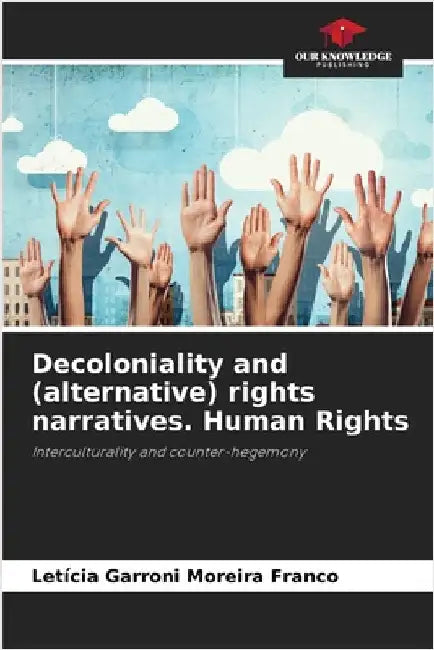 Decoloniality and (alternative) rights narratives. Human Rights by Garroni Moreira Franco, Letícia