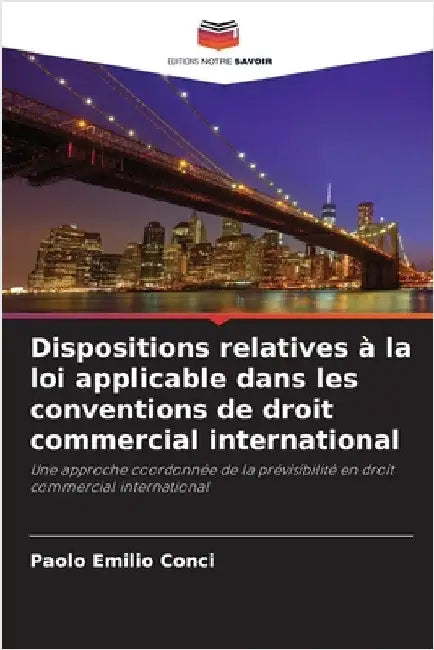 Dispositions relatives à la loi applicable dans les conventions de droit commercial international by Conci, Paolo Emilio