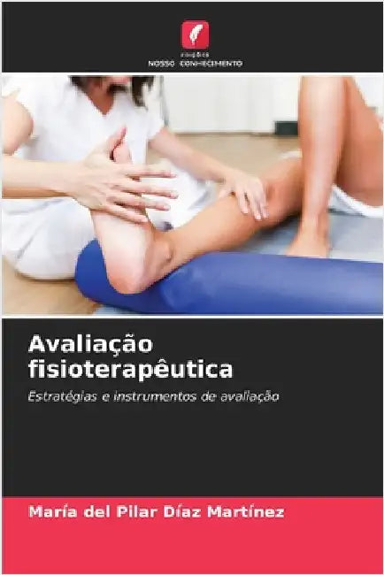 Avaliação fisioterapêutica by Díaz Martínez, María del Pilar