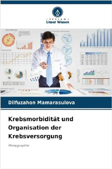 Krebsmorbidität und Organisation der Krebsversorgung by Mamarasulova, Dilfuzahon