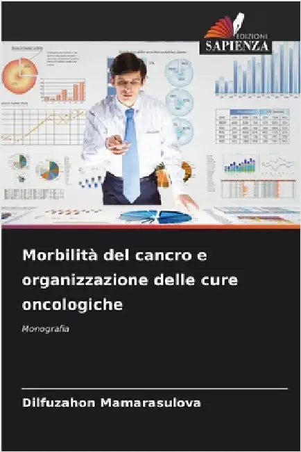 Morbilità del cancro e organizzazione delle cure oncologiche by Mamarasulova, Dilfuzahon