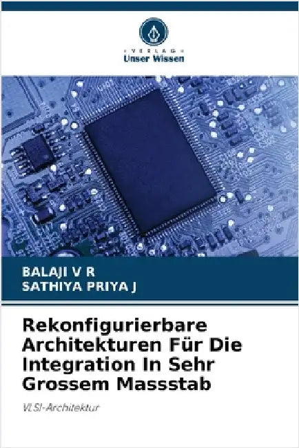Rekonfigurierbare Architekturen Für Die Integration In Sehr Grossem Massstab by V. R., Balaji