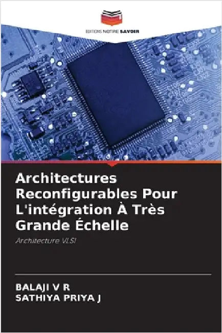 Architectures Reconfigurables Pour L'intégration À Très Grande Échelle by V. R., Balaji