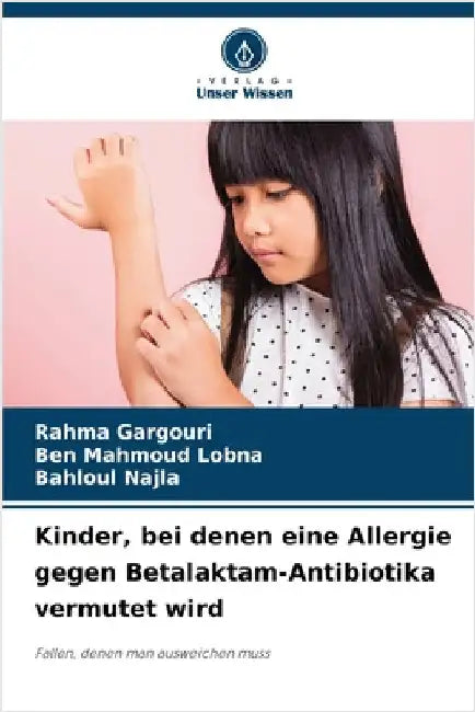 Kinder, bei denen eine Allergie gegen Betalaktam-Antibiotika vermutet wird by Gargouri, Rahma