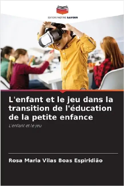 L'enfant et le jeu dans la transition de l'éducation de la petite enfance by Vilas Boas Espiridião, Rosa Maria