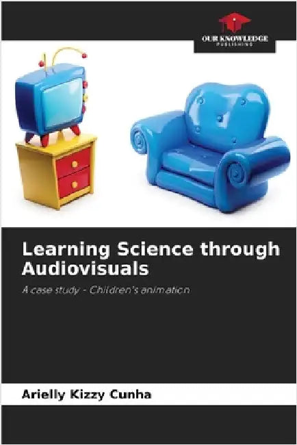 Learning Science through Audiovisuals by Cunha, Arielly Kizzy