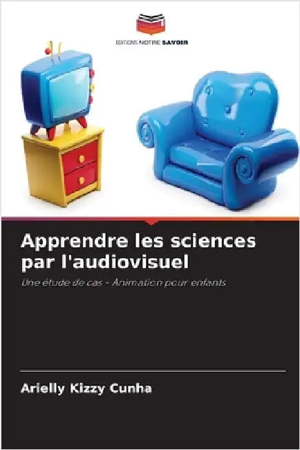 Apprendre les sciences par l'audiovisuel by Cunha, Arielly Kizzy
