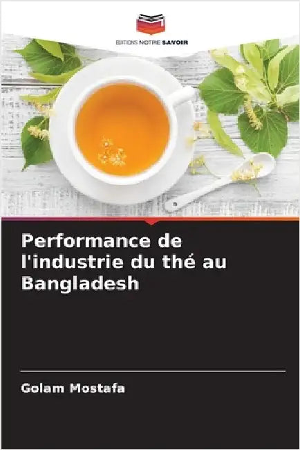 Performance de l'industrie du thé au Bangladesh by Golam Mostafa