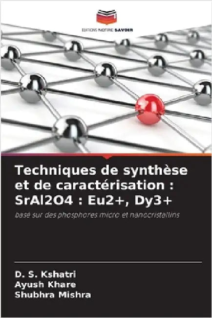 Techniques de synthèse et de caractérisation: SrAl2O4: Eu2+, Dy3+ by Kshatri, D. S.