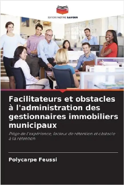 Facilitateurs et obstacles à l'administration des gestionnaires immobiliers municipaux by Polycarpe Feussi