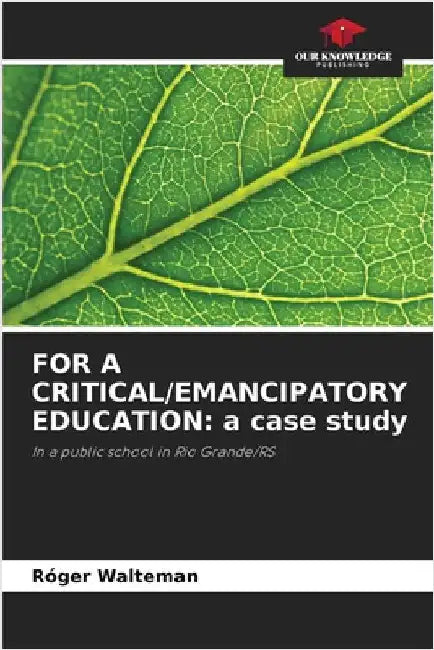 For a Critical/Emancipatory Education: a case study by Róger Walteman