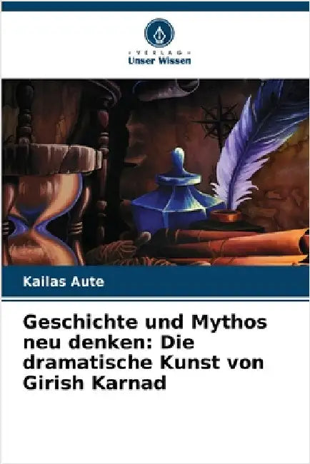 Geschichte und Mythos neu denken: Die dramatische Kunst von Girish Karnad by Kailas Aute
