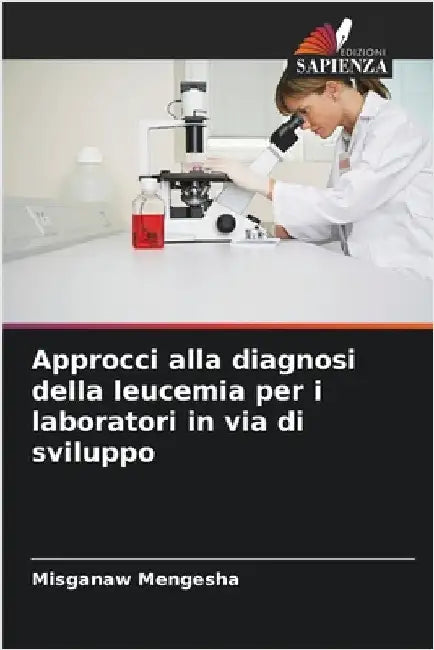 Approcci alla diagnosi della leucemia per i laboratori in via di sviluppo by Mengesha, Misganaw