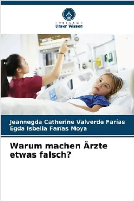 Warum machen Ärzte etwas falsch? by Jeannegda Catherine Valverde Farías
