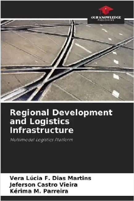 Regional Development and Logistics Infrastructure by F. Dias Martins, Vera Lúcia