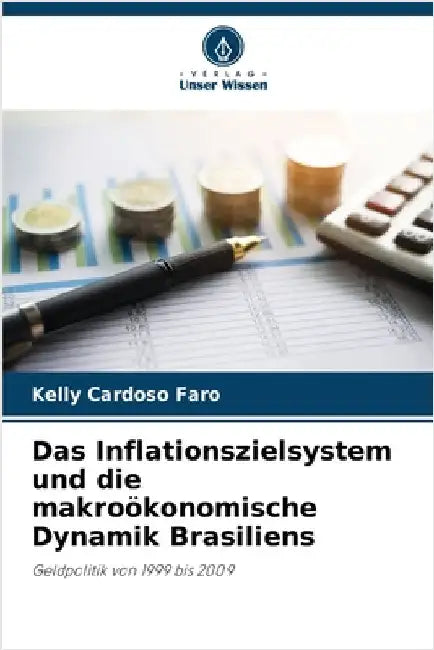 Das Inflationszielsystem und die makroökonomische Dynamik Brasiliens by Kelly Cardoso Faro