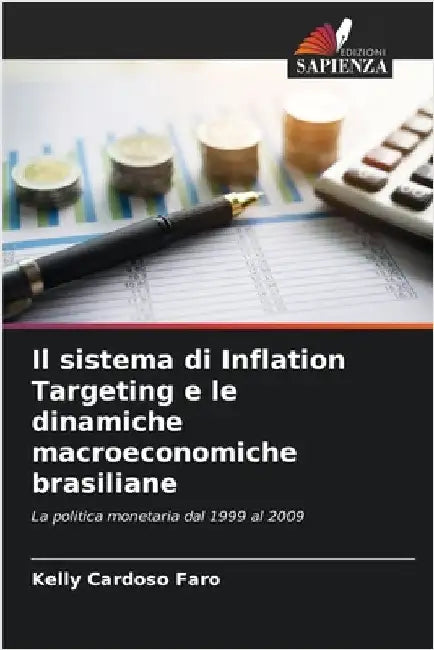 Il sistema di Inflation Targeting e le dinamiche macroeconomiche brasiliane by Faro, Kelly Cardoso