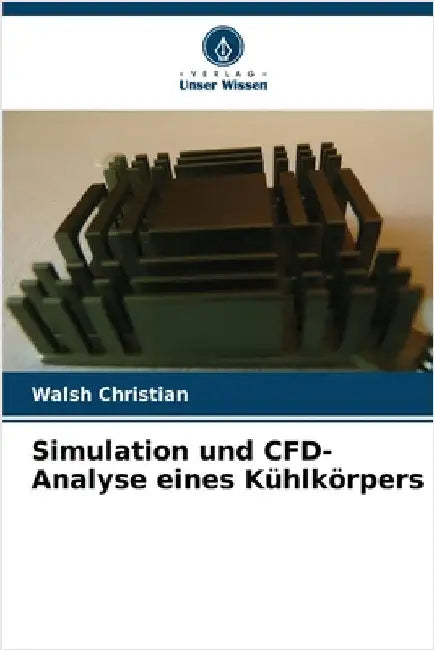 Simulation und CFD-Analyse eines Kühlkörpers by Walsh Christian