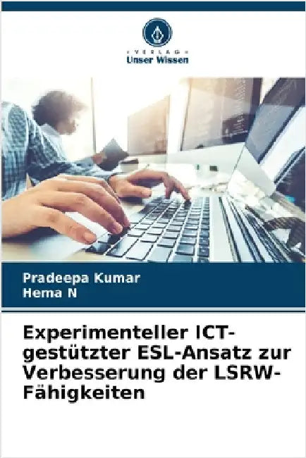 Experimenteller ICT-gestützter ESL-Ansatz zur Verbesserung der LSRW-Fähigkeiten by Pradeepa Kumar