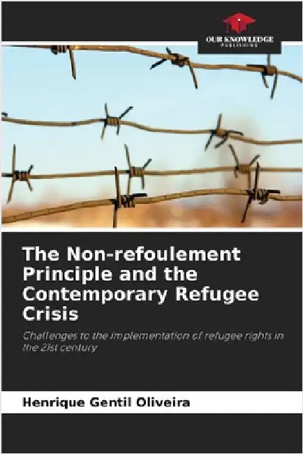 The Non-refoulement Principle and the Contemporary Refugee Crisis by Henrique Gentil Oliveira