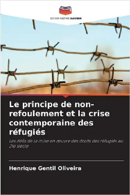 Le principe de non-refoulement et la crise contemporaine des réfugiés by Gentil Oliveira, Henrique