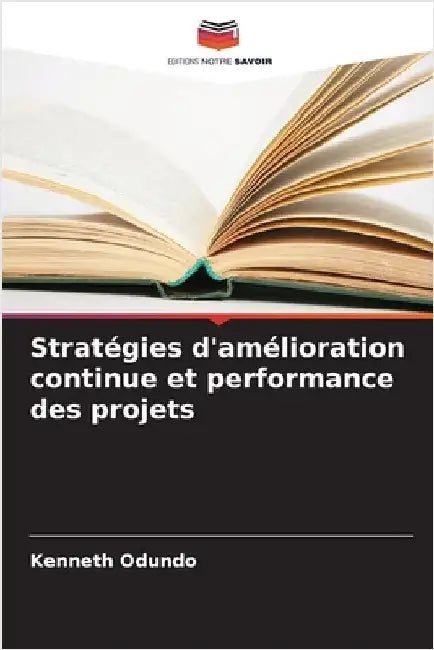 Stratégies d'amélioration continue et performance des projets by Kenneth Odundo
