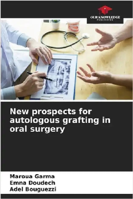 New prospects for autologous grafting in oral surgery by Maroua Garma