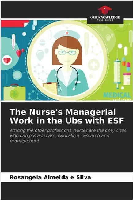 The Nurse's Managerial Work in the Ubs with ESF by Almeida E. Silva, Rosangela