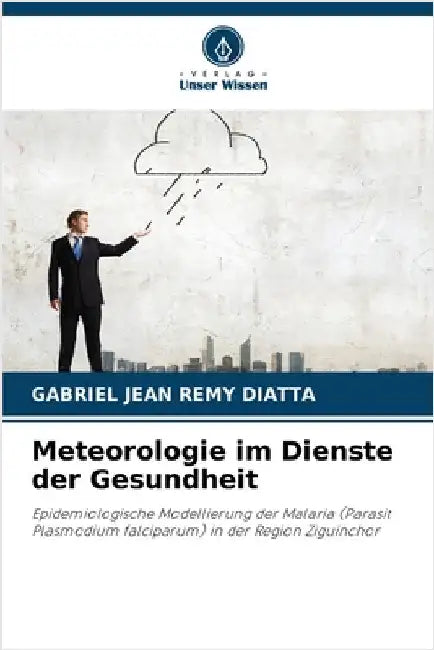 Meteorologie im Dienste der Gesundheit by Diatta, Gabriel Jean Remy