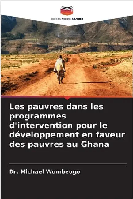 Les pauvres dans les programmes d'intervention pour le développement en faveur des pauvres au Ghana by Michael Wombeogo