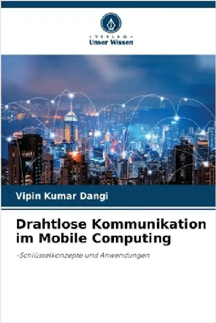 Drahtlose Kommunikation im Mobile Computing by Vipin Kumar Dangi