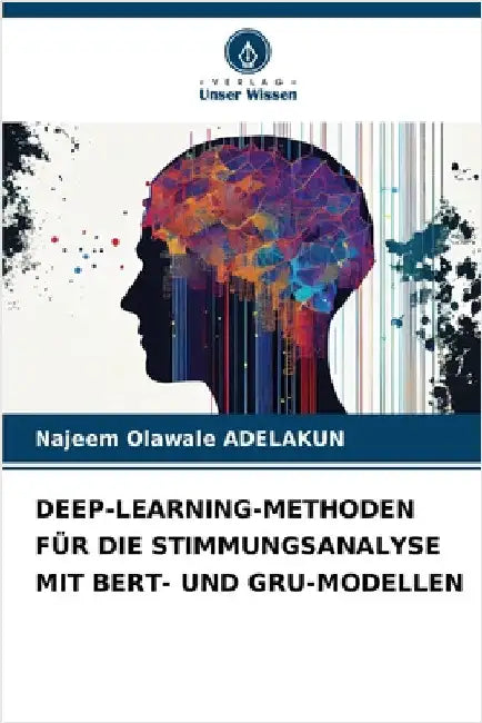 Deep-Learning-Methoden Für Die Stimmungsanalyse Mit Bert- Und Gru-Modellen by Adelakun, Najeem Olawale