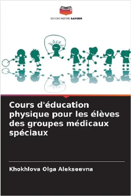 Cours d'éducation physique pour les élèves des groupes médicaux spéciaux by Alekseevna, Khokhlova Olga
