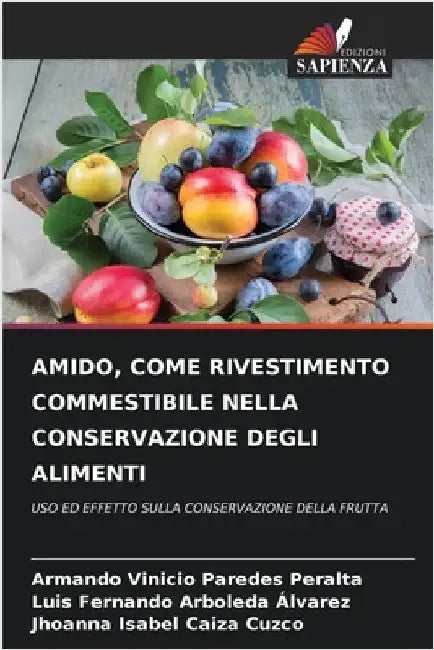 Amido, Come Rivestimento Commestibile Nella Conservazione Degli Alimenti by Paredes Peralta, Armando Vinicio