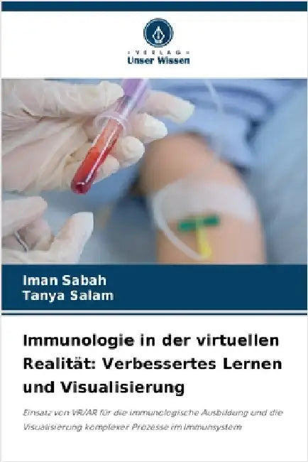 Immunologie in der virtuellen Realität: Verbessertes Lernen und Visualisierung by Iman Sabah