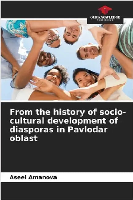 From the history of socio-cultural development of diasporas in Pavlodar oblast by Amanova, Aseel