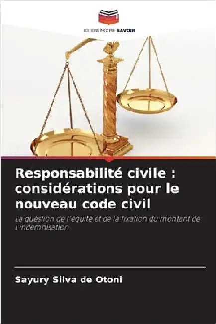 Responsabilité civile: considérations pour le nouveau code civil by Sayury Silva de Otoni