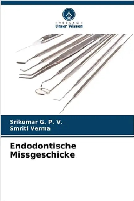 Endodontische Missgeschicke by G. P. V., Srikumar