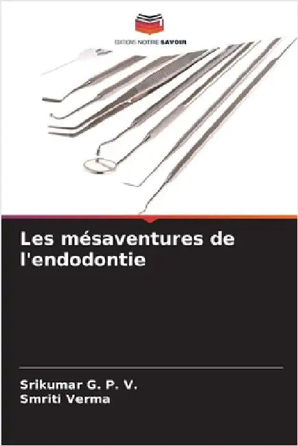 Les mésaventures de l'endodontie by Srikumar G. P. V.