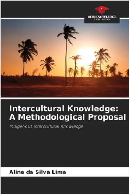 Intercultural Knowledge: A Methodological Proposal by Lima, Aline Da Silva
