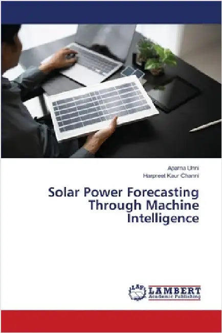 Solar Power Forecasting Through Machine Intelligence by Unni, Aparna