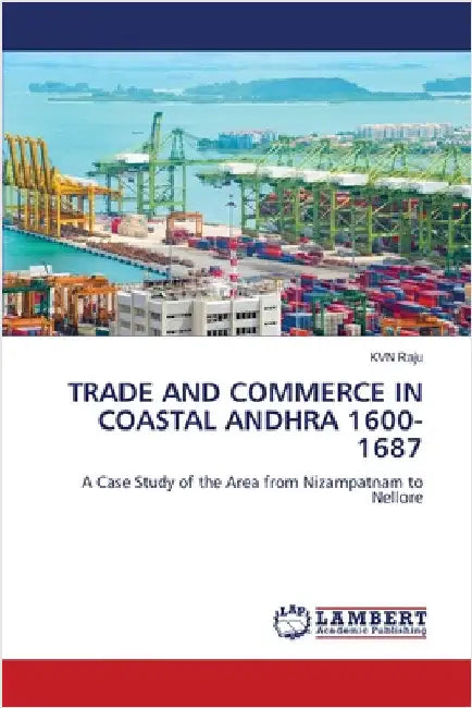 Trade and Commerce in Coastal Andhra 1600-1687 by Raju, Kvn