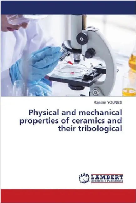 Physical and mechanical properties of ceramics and their tribological by Younes, Rassim