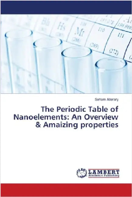 The Periodic Table of Nanoelements: An Overview & Amaizing properties by Seham Alterary