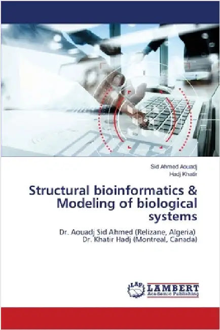 Structural bioinformatics & Modeling of biological systems by Aouadj, Sid Ahmed