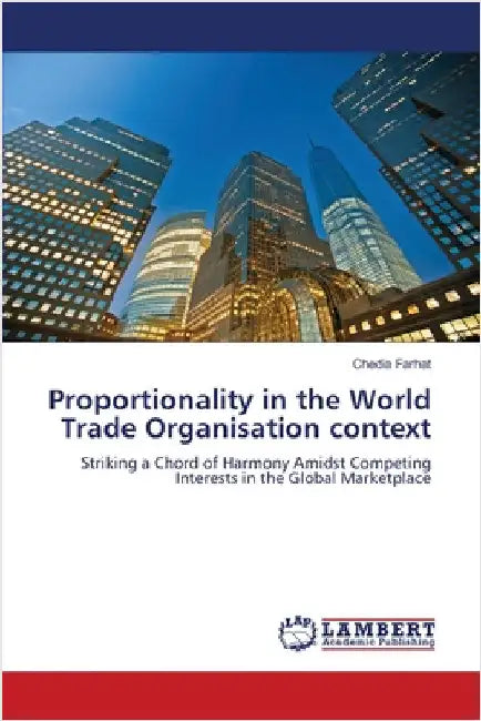 Proportionality in the World Trade Organisation context by Chedia Farhat