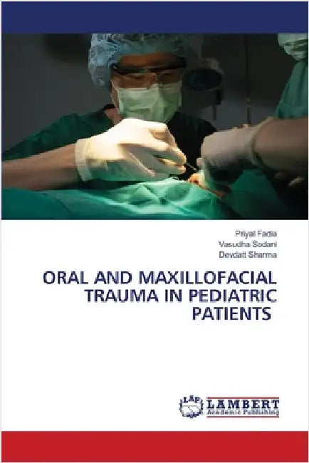 Oral and Maxillofacial Trauma in Pediatric Patients by Fadia, Priyal