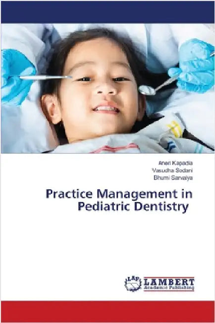 Practice Management in Pediatric Dentistry by Kapadia, Aneri
