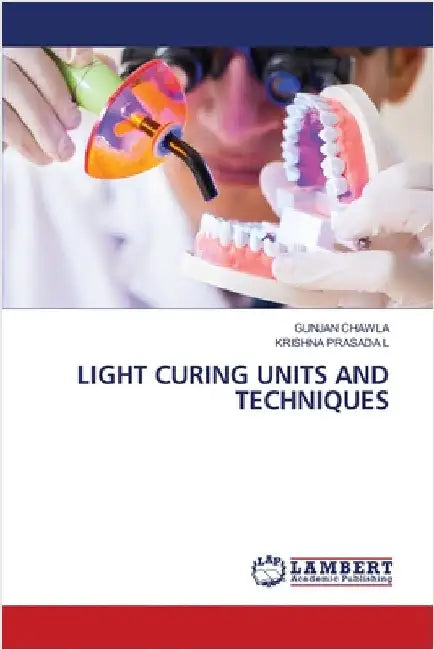 Light Curing Units and Techniques by Gunjan Chawla