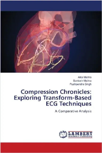 Compression Chronicles: Exploring Transform-Based ECG Techniques by Alka Mishra